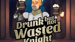 Drunk But Not Wasted Knight